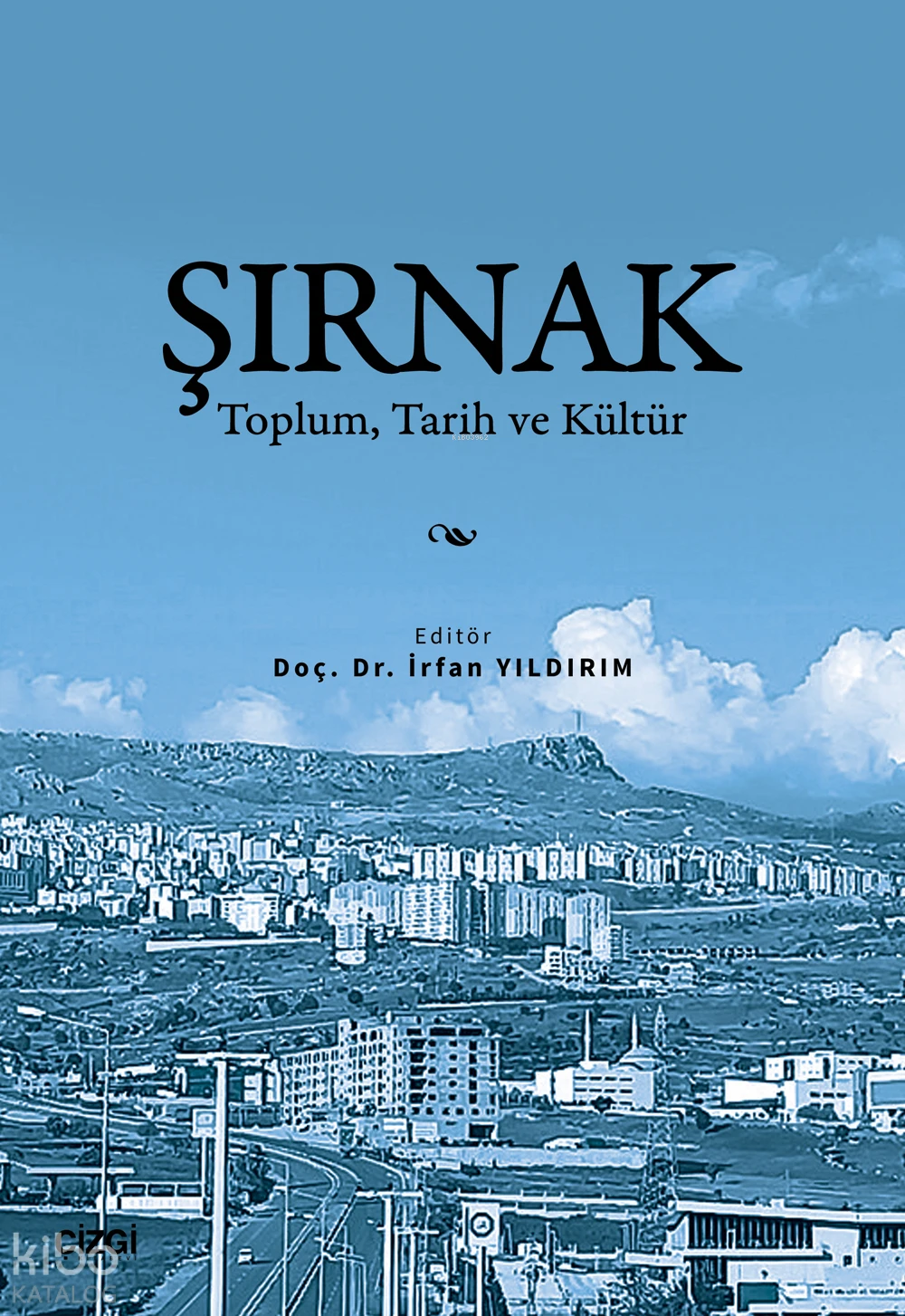  ŞırnakToplum Tarih ve Kültür | ŞırnakToplum Tarih ve Kültür | Kolektif | İrfan Yıldırım | Çizgi Kitabevi | 9786253967130 