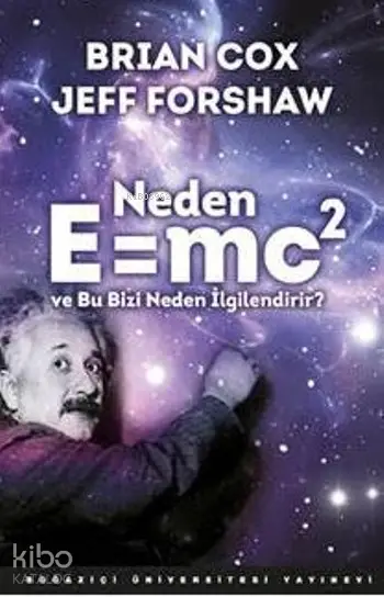  Neden E=mc2 Ve Bu Bizi Neden İlgilendirir | Brian CoxJeff Forshaw | Zülal Kılıç | Brian Cox | Jeff Forshaw | Boğaziçi Üniversitesi Yayınevi | 9786054787616 | 