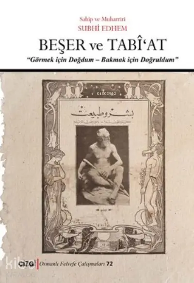  Beşer ve Tabiat Görmek İçin Doğdum Bakmak İçin Doğruldum | Subhi Edhem | Çizgi Kitabevi | 9786051966946 | 