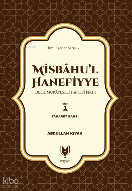 Misbahul HanefiyyeDelil Mukayeseli Hanefi Fıkhı 1 Cilt Taharet Bahsi | Misbahul HanefiyyeDelil Mukayeseli Hanefi Fıkhı 1 Cilt Taharet Bahsi | Abdullah Kıyak | Süleyman Tınaztepe | Süleyman Tınaztepe | Rabbani Yayınevi | 9786257429252 