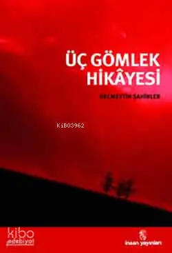  Üç Gömlek Hikayesi | Üç Gömlek Hikayesi | Necmettin Şahinler | İnsan Yayınları | 9789755744797 