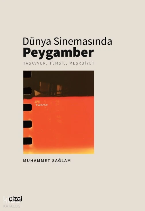  Dünya Sinemasında Peygamber Tasavvur Temsil Meşruiyet | Muhammet Sağlam | Çizgi Kitabevi | 9786253960988 | 