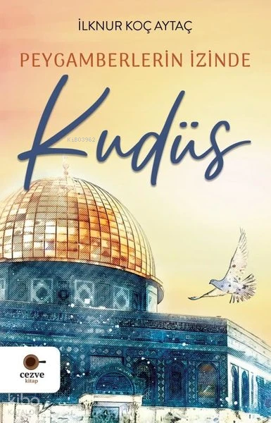  Peygamberlerin İzinde Kudüs | İlknur Koç Aytaç | Cezve Kitap | 9786256901858 | 
