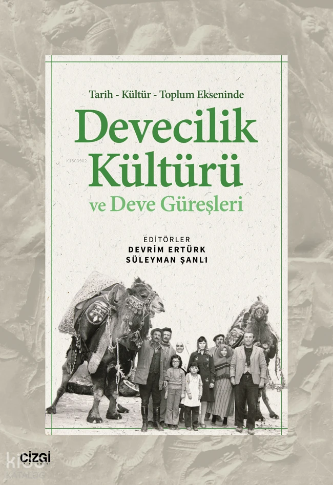  Tarih Kültür Toplum Ekseninde Devecilik Kültürü ve Deve Güreşleri | Deverim Ertürk | Süleyman Şanlı | Çizgi Kitabevi | 9786253964726 | 
