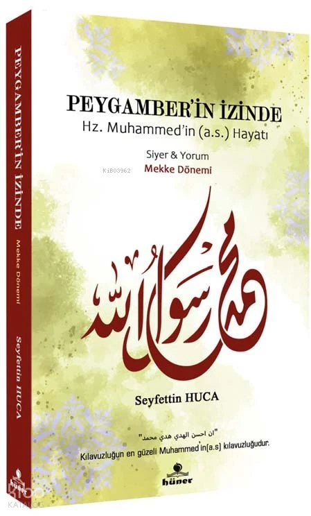  Peygamberin İzinde Mekke Dönemi Hz Muhammedin (as) Hayatı Siyer ve Yorum | Seyfettin Huca | Kolektif | Hüner Yayınevi | 9786057891853 | 