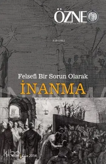  Felsefi Bir Sorun Olarak İnanma Özne 21 Kitap Güz 2014 | Kolektif | Mustafa Günay | Çizgi Kitabevi | 9786059108058 | 