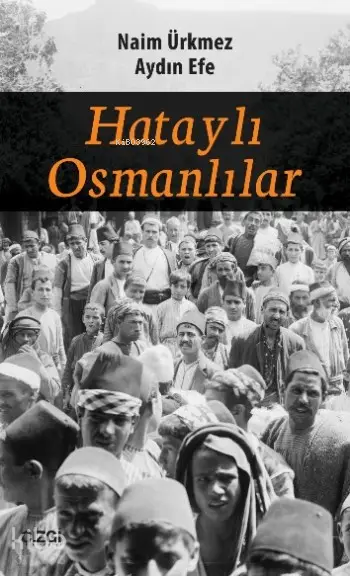 Hataylı Osmanlılar | Aydın Efe Naim Ürkmez | Aydın Efe | Naim Ürkmez | Çizgi Kitabevi | 9786059706148 | 