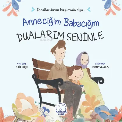  Anneciğim Babacığım Dualarım Seninle | Sait Köşk | Rumeysa Abiş | Karavan Çocuk Yayınları | 9786057387509 | 