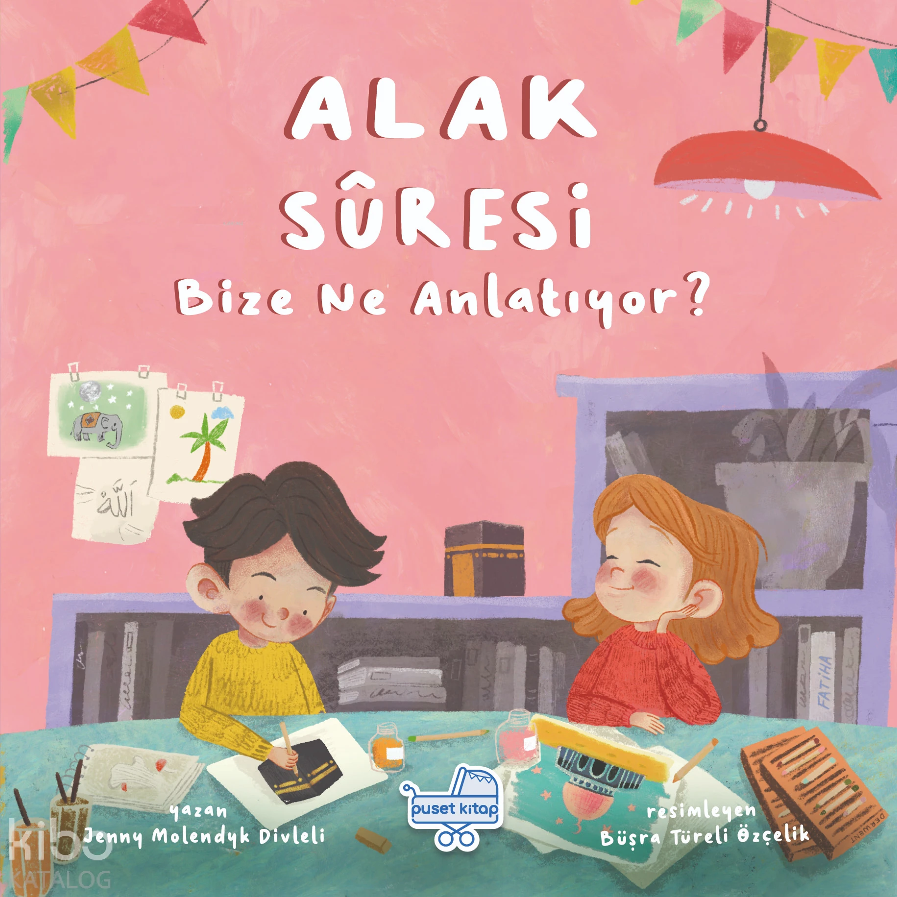  Alak Sûresi Bize Ne Anlatıyor | Jenny Molendyk Divleli | Büşra Türeli Özçelik | Puset Kitap | 9786255556035 | 