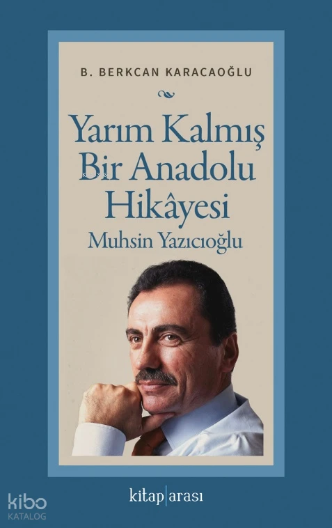  Yarım Kalmış Bir Anadolu Hikâyesi Muhsin Yazıcıoğlu | Yarım Kalmış Bir Anadolu Hikâyesi Muhsin Yazıcıoğlu | B Berkcan Karacaoğlu | Kitap Arası | 9786257788762 