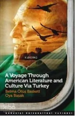  A Voyage Through American Literature and Culture Via Turkey | Belma Ötüş BaskettOya Başak | Nur Gökalp Akkerman | Belma Ötüş Baskett | Oya Başak | Boğaziçi Üniversitesi Yayınevi | 9786054238521 | 