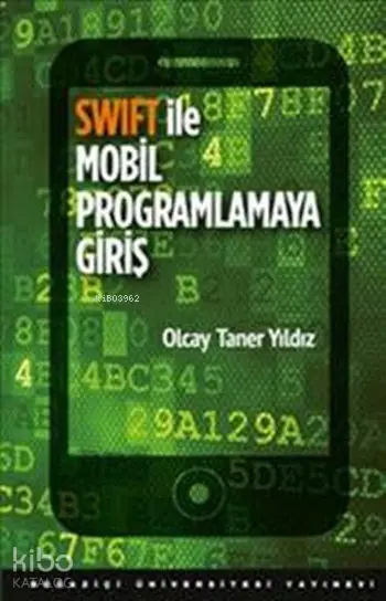  Swift ile Mobil Programlamaya Giriş | Olcay Taner Yıldız | Boğaziçi Üniversitesi Yayınevi | 9786054787692 | 