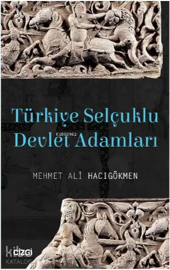  Türkiye Selçuklu Devlet Adamları | Mehmet Ali Hacıgökmen | Çizgi Kitabevi | 9786051961255 | 