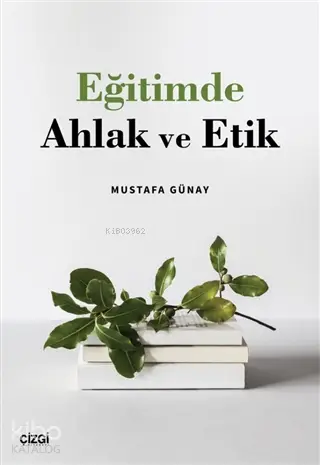  Eğitimde Ahlak ve Etik | Mustafa Günay | Çizgi Kitabevi | 9786051964911 | 