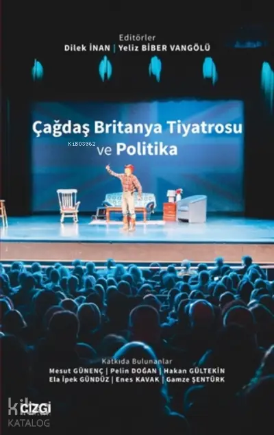  Çağdaş Britanya Tiyatrosu ve Politika | Dilek İnan | Yeliz Biber Vangölü | Mesut Günenç | Pelin Doğan | Hakan Gültekin | Ela İpek Gündüz | Enes Kavak | Gamze Şentürk | Çizgi Kitabevi | 9786051965383 | 