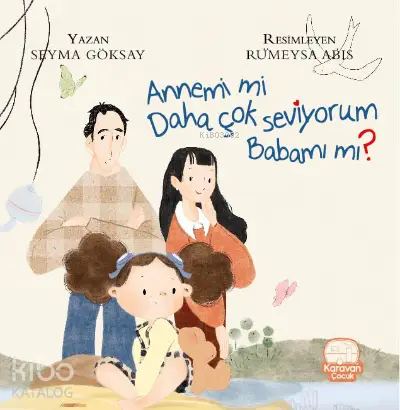  Annemi mi Daha Çok Seviyorum Babamı mı | Şeyma Göksay | Rumeysa Abiş | Karavan Çocuk Yayınları | 9786057387516 | 
