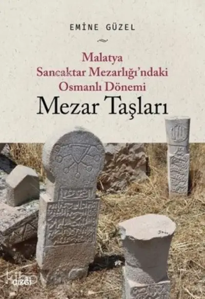  Malatya Sancaktar Mezarlığındaki Osmanlı Dönemi Mezar Taşları | Emine Güzel | Çizgi Kitabevi | 9786051965574 | 