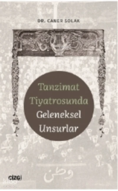  Tanzimat Tiyatrosunda Geleneksel Unsurlar | Caner Solak | Çizgi Kitabevi | 9786051969961 | 