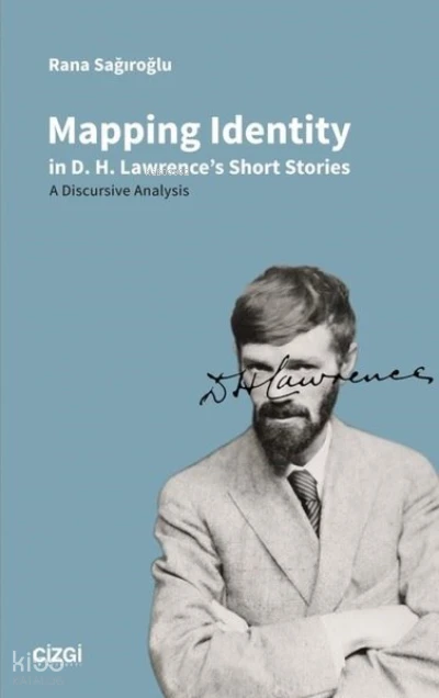  Mapping Identity in D H Lawrences Short Stories A Discursive Analysis | Rana Sağıroğlu | Çizgi Kitabevi | 9786051968087 | 