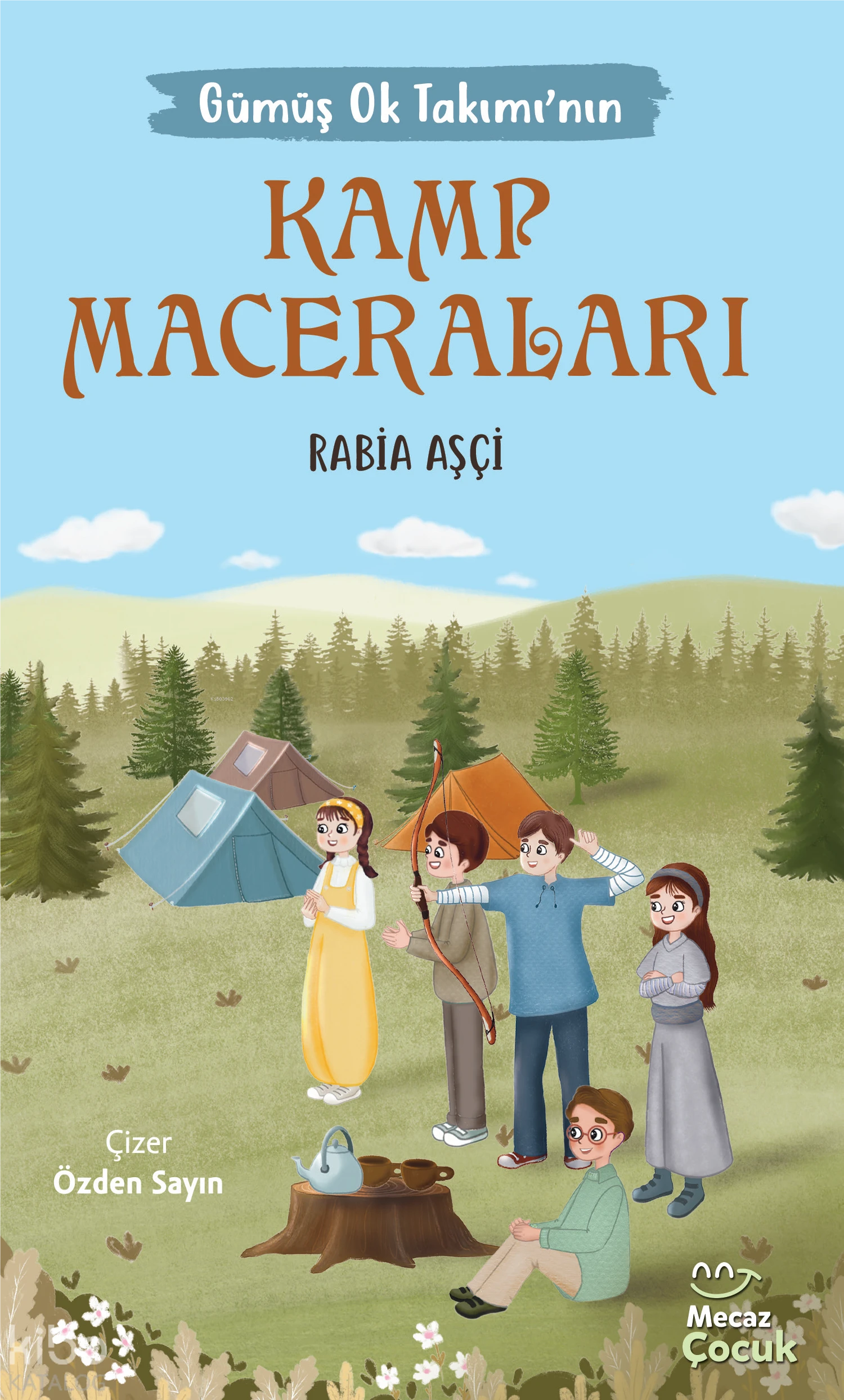  Gümüş Ok Takımının Kamp Maceraları | Rabia Aşçi | Özden Sayın | Merve Çakır | Mecaz Çocuk | 9786259923024 | 