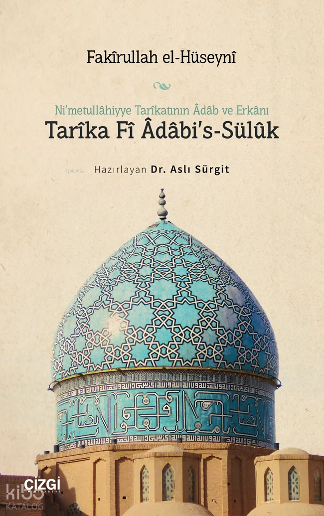  Nimetullâhiyye Tarîkatının Âdâb ve Erkânı Tarîka Fî Âdâbis Sülûk | Fakîrullah el Hüseynî | Aslı Sürgit | Çizgi Kitabevi | 9786253961701 | 