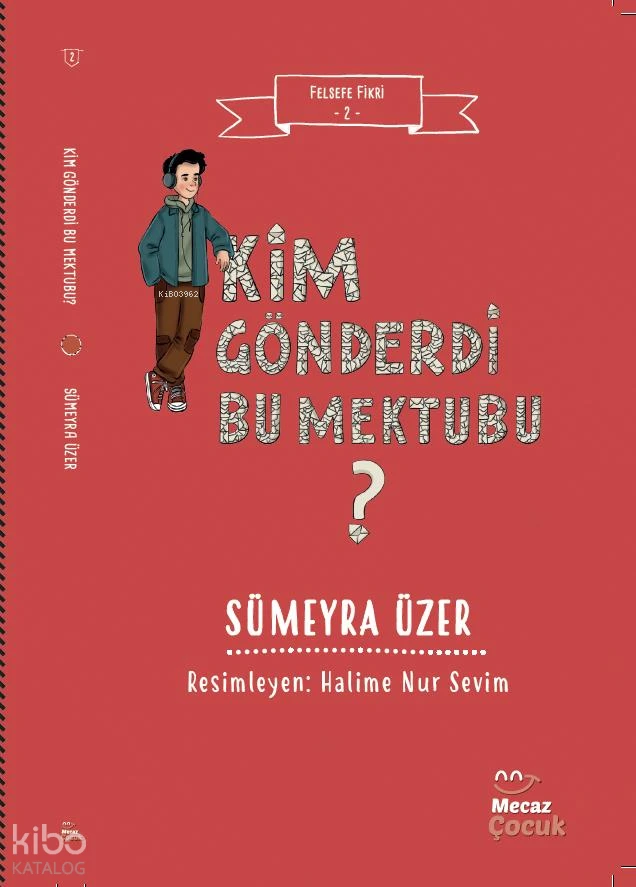  Felsefe Fikri 2 – Kim Gönderdi Bu Mektubu | Sümeyra Üzer | Halime Nur Sevim | Merve Çakır | Mecaz Çocuk | 9786259886350 | 
