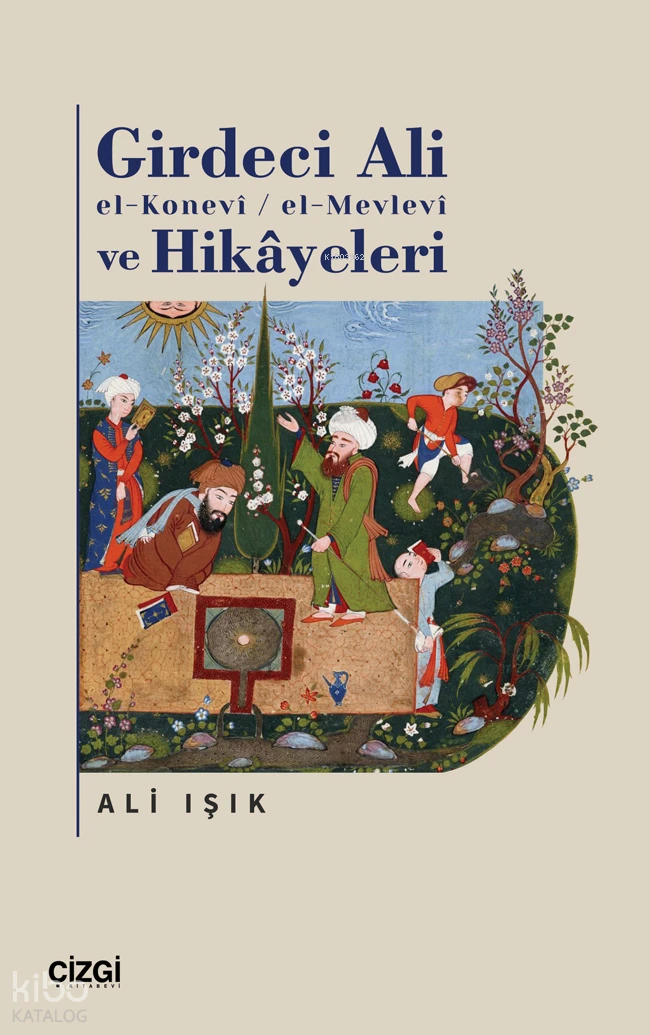  Girdeci Ali el Konevi El Mevlevi ve Hikayeleri | Ali Işık | Çizgi Kitabevi | 9786253965280 | 