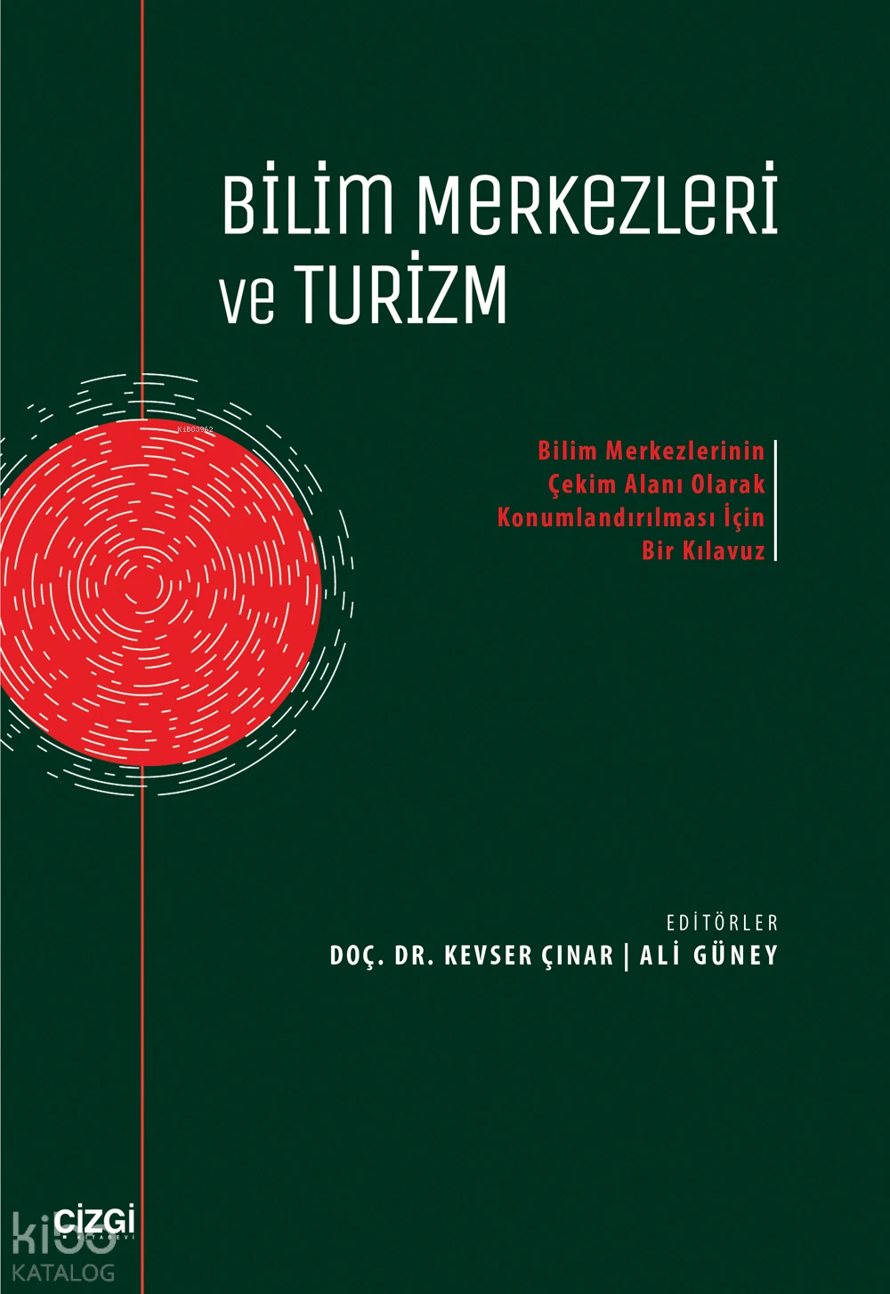  Bilim Merkezleri ve TurizmBilim Merkezlerinin Çekim Alanı Olarak Konumlandırılması İçin Bir Kılavuz | Bilim Merkezleri ve TurizmBilim Merkezlerinin Çekim Alanı Olarak Konumlandırılması İçin Bir Kılavuz | Kolektif | Kevser Çınar | Ali Güney | Çizgi Kitabevi | 9786253967499 