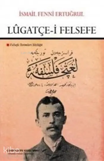  Lügatçei Felsefe Felsefe Terimleri Sözlüğü | İsmail Fenni Ertuğrul | Çizgi Kitabevi | 9786059108034 | 