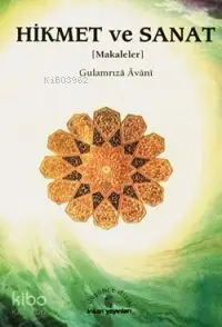  Hikmet ve Sanat (Makaleler) | Hikmet ve Sanat (Makaleler) | Gulamrızâ Âvânî | Mehmet Kanar | İnsan Yayınları | 9789755742083 