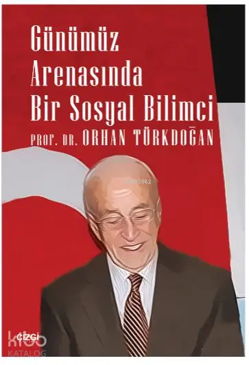  Günümüz Arenasında Bir Sosyal Bilimci | Orhan Türkdoğan | Çizgi Kitabevi | 9786051961170 | 