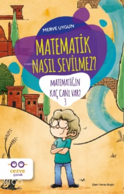  Matematik Nasıl Sevilmez Matematiğin Kaç Canı Var 3 | Merve Uygun | Feyza Kartopu | Yavuz Girgin | Cezve Çocuk | 9786057053879 | 