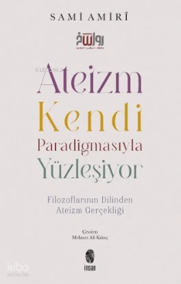  Ateizm Kendi Paradigmasıyla Yüzleşiyor Filozoflarının Dilinden Ateizm Gerçekliği | Sami Amirî | İnsan Yayınları | 9786258314441 | 