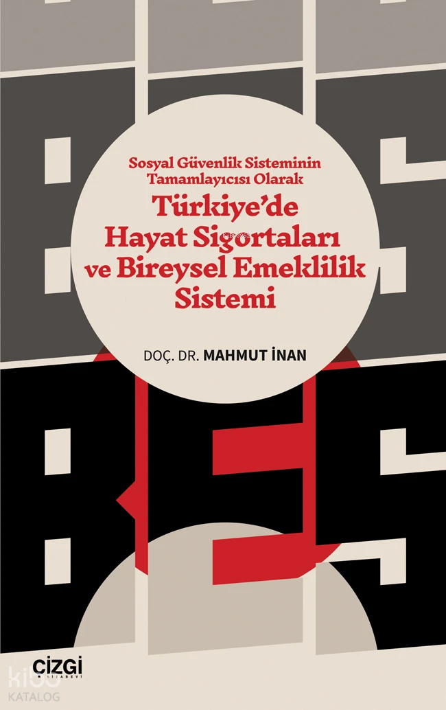  Sosyal Güvenlik Sisteminin Tamamlayıcısı Olarak Türkiyede Hayat Sigortaları ve Bireysel Emeklilik Sistemi | Mahmut İnan | Çizgi Kitabevi | 9786253963071 | 