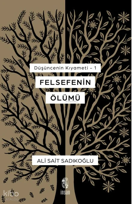 Felsefenin Ölümü Düşüncenin Kıyameti 1 | Ali Sait Sadıkoğlu | İnsan Yayınları | 9786255546173 | 