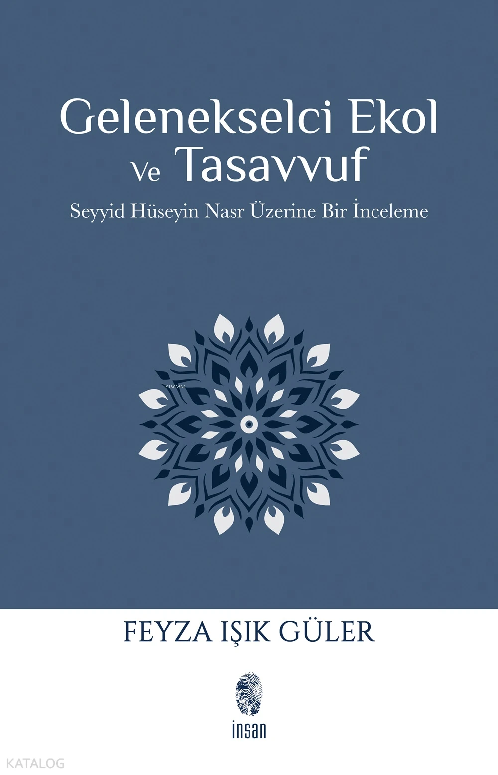  Gelenekselci Ekol ve TasavvufSeyyid Hüseyin Nasr Üzerine Bir İnceleme | Gelenekselci Ekol ve TasavvufSeyyid Hüseyin Nasr Üzerine Bir İnceleme | Feyza Işık Güler | İnsan Yayınları | 9786255546500 