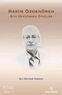  Rasim Özdenören Ruh Denizinden Öyküler | Rasim Özdenören Ruh Denizinden Öyküler | Ali Haydar Haksal | İnsan Yayınları | 9789755744940 