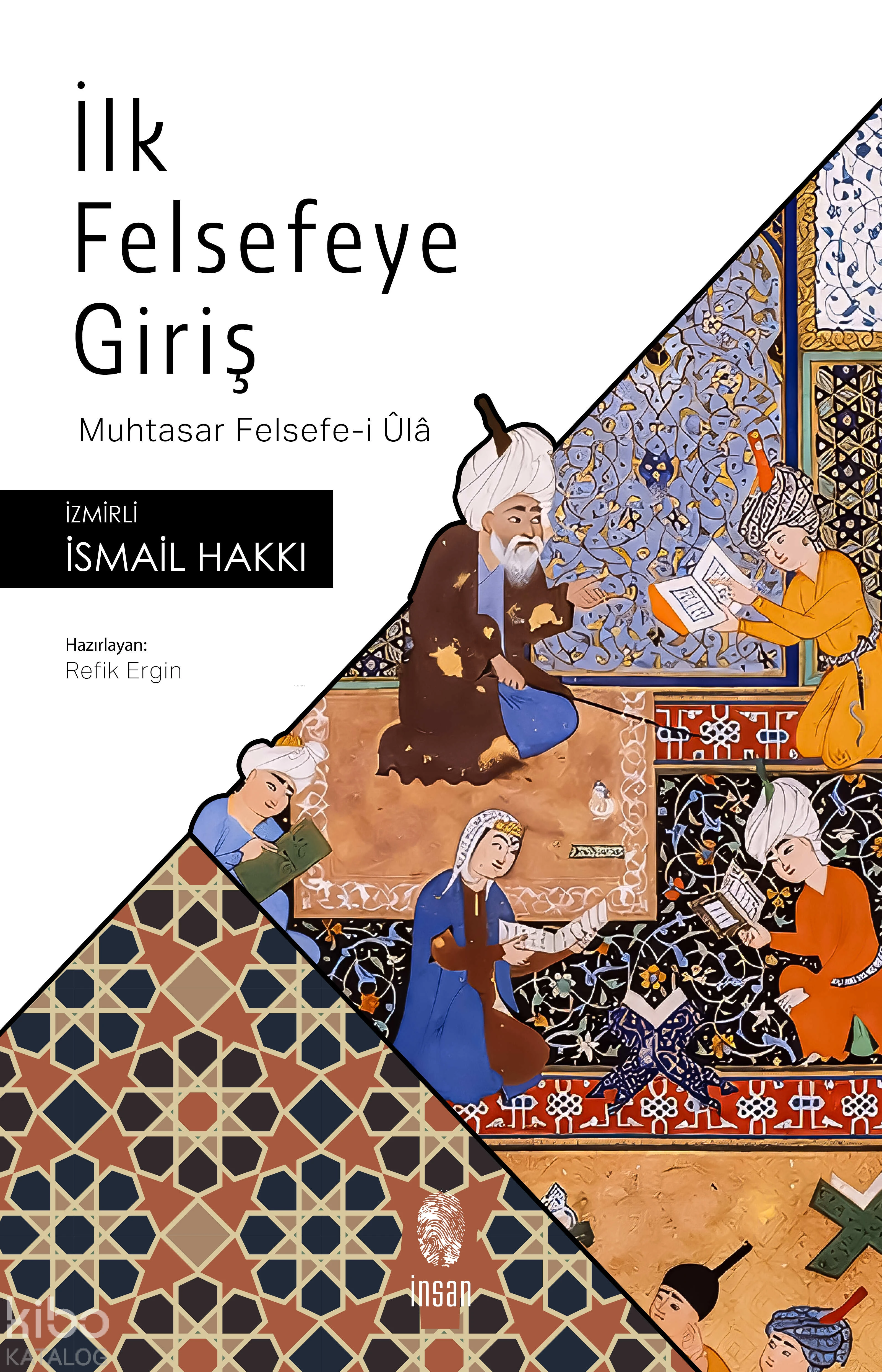  İlk Felsefeye Giriş Muhtasar Felsefei Ûlâ | İlk Felsefeye Giriş Muhtasar Felsefei Ûlâ | İsmail Hakkı İzmirli | Refik Ergin | İnsan Yayınları | 9786255546623 