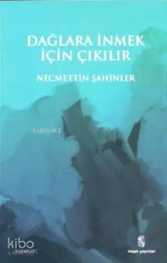  Dağlara İnmek İçin Çıkılır | Dağlara İnmek İçin Çıkılır | Necmettin Şahinler | İnsan Yayınları | 9789755746630 