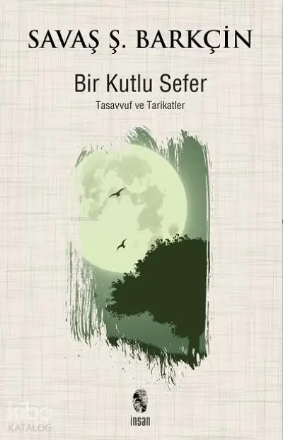  Bir Kutlu Sefer Tasavvuf ve Tarikatler | Savaş Ş Barkçin | İnsan Yayınları | 9789755748610 | 
