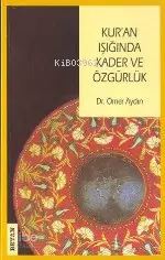  Kuran Işığında Kader ve Özgürlük | Kuran Işığında Kader ve Özgürlük | Ömer Aydın | Beyan Yayınları | 9789754732344 