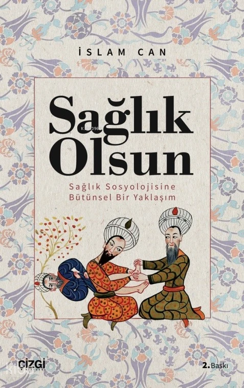  Sağlık Olsun (Sağlık Sosyolojisine Bütünsel Bir Yaklaşım) | İslam Can | Çizgi Kitabevi | 9786253962340 | 