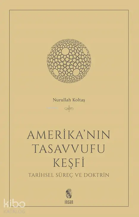  Amerikanın Tasavvufu Keşfi Tarihsel Süreç ve Doktrin | Nurullah Koltaş | İnsan Yayınları | 9789755748856 | 