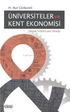  Üniversiteler ve Kent Ekonomisi Selçuk Üniversitesi Örneği | H Nur Görkemli | Çizgi Kitabevi | 9786054451470 | 
