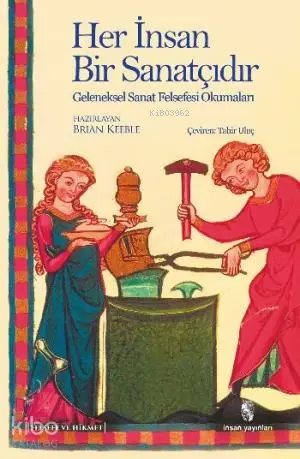  Her İnsan Bir Sanatçıdır Geleneksel Sanat Felsefesi Okumaları | Brian Keeble | İnsan Yayınları | 9789755746715 | 