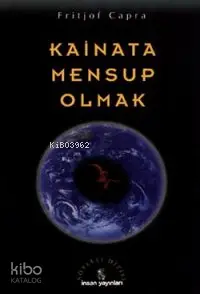  Kainata Mensup Olmak | Kainata Mensup Olmak | Fritjof Capra | Mücahit Bilici | İnsan Yayınları | 9789755741734 