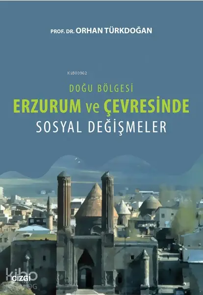  Erzurum ve Çevresinde Sosyal Değişmeler | Orhan Türkdoğan | Çizgi Kitabevi | 9786051960258 | 
