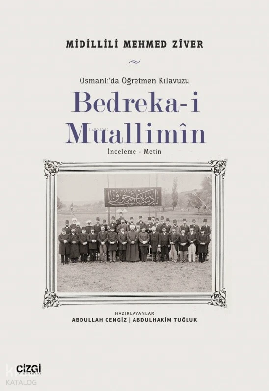  Bedrekai Muallimin Osmanlıda Öğretmen Kılavuzu | Abdullah Cengiz | Midillili Mehmed Ziver | Abdulhakim Tuğrul | Çizgi Kitabevi | 9786253961206 | 