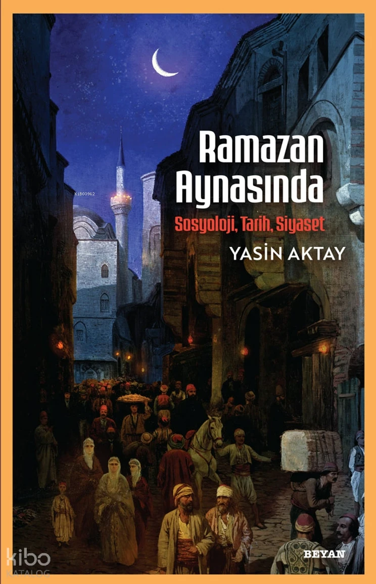  Ramazan AynasındaSosyoloji Tarih Siyaset | Yasin Aktay | Beyan Yayınları | 9786255509291 | 