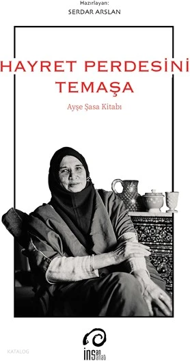  Hayret Perdesini Temâşâ Ayşe Şasa Kitabı | Serdar Arslan | Murat Bozkurt | Kolektif | İnsan Yayınları | 9789755747439 | 